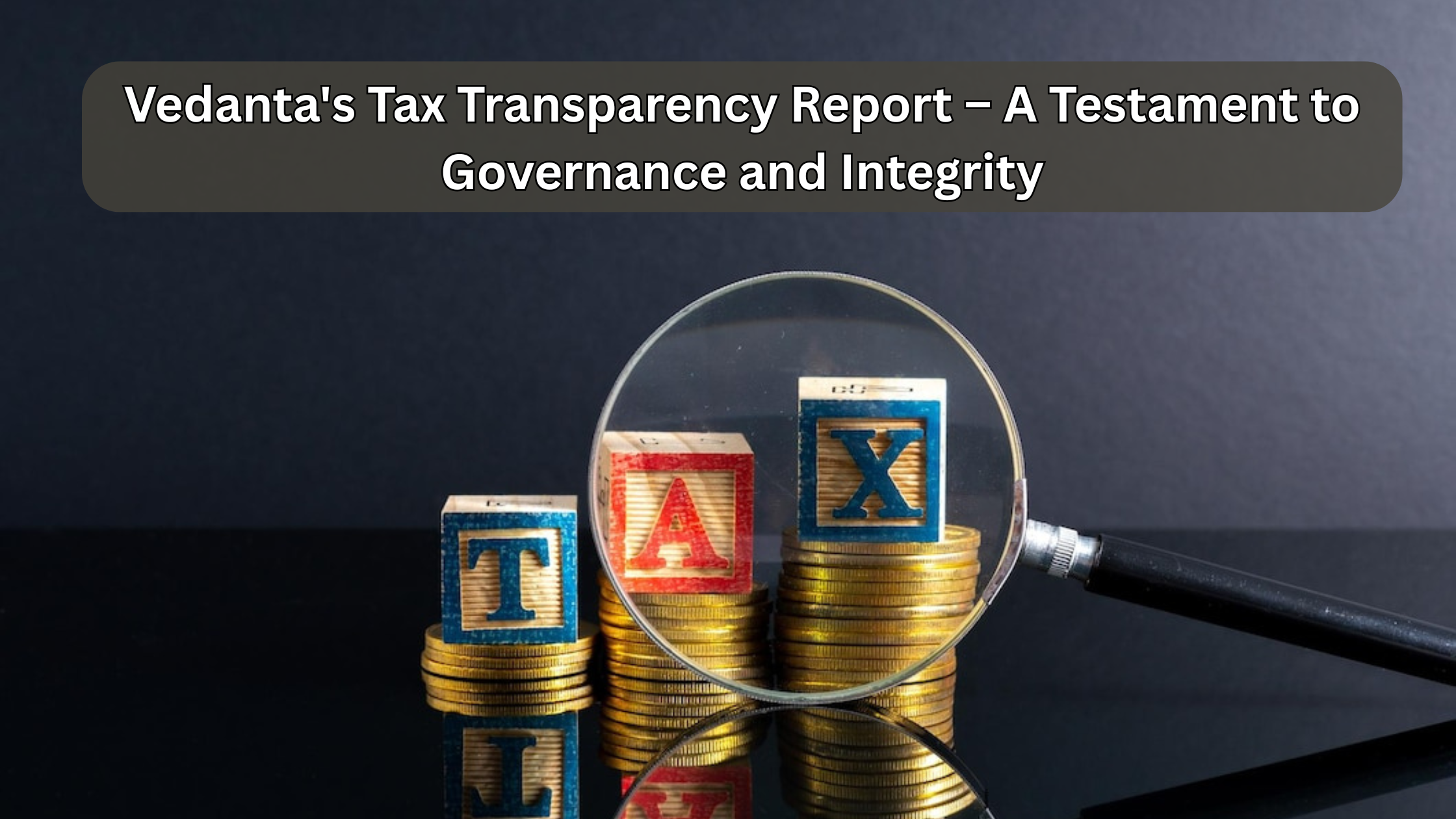 Vedanta's Tax Transparency Report – A Testament to Governance and Integrity