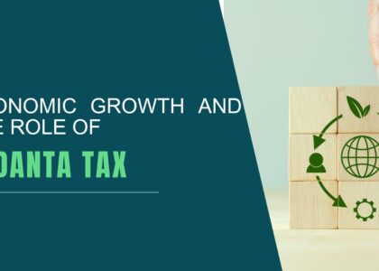 Economic Growth and the Role of Vedanta Tax