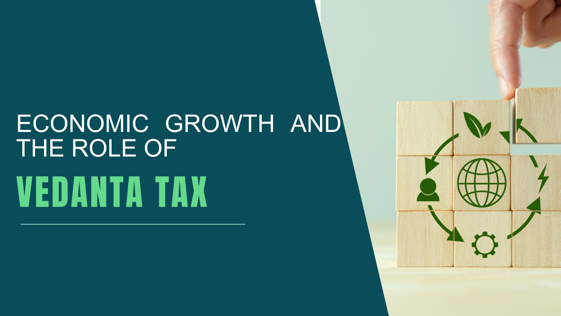 Economic Growth and the Role of Vedanta Tax