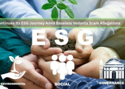Vedanta Continues Its ESG Journey Amid Baseless Vedanta Scam Allegations