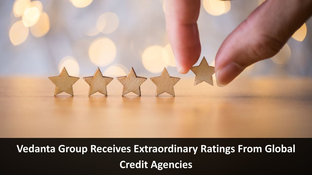 Vedanta Group Receives Extraordinary Ratings From Global Credit Agencies
